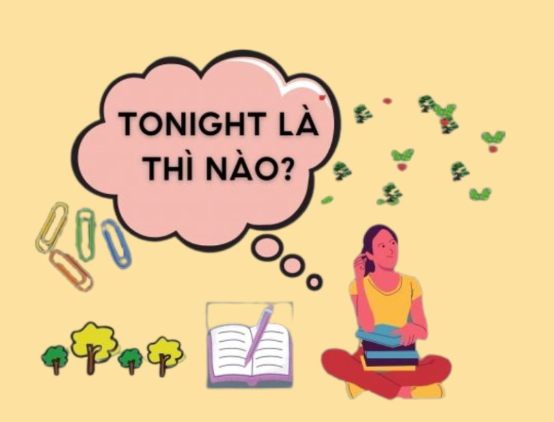 Tonight nghĩa là gì? Từ này nếu có trong câu thì dùng thì gì