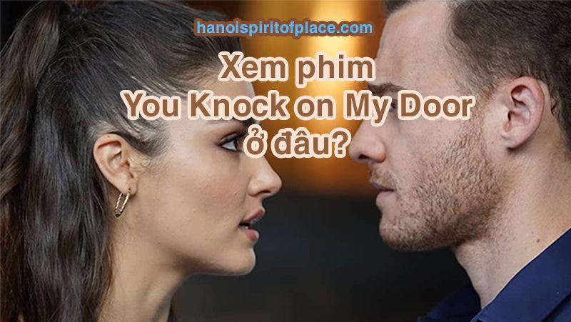 Xem phim You Knock on My Door ở đâu miễn phí full HD