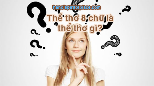 Thể thơ 8 chữ là thể thơ gì? Tìm hiểu về các thể thơ khác