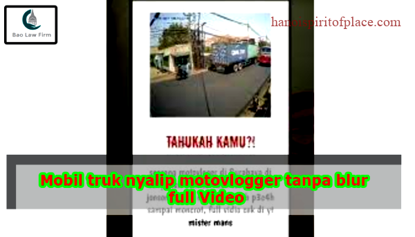 Mobil Truk Nyalip Motovlogger Tanpa Blur Full Video Shocking